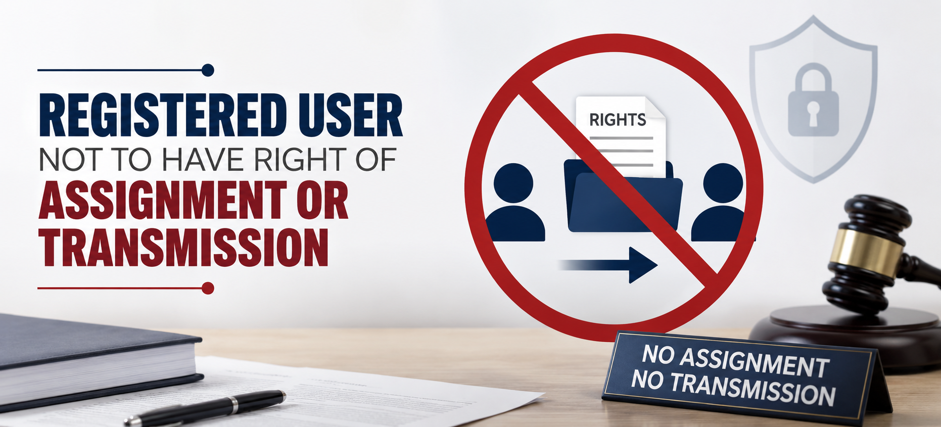 REGISTERED USER NOT TO HAVE RIGHT OF ASSIGNMENT OR TRANSMISSION